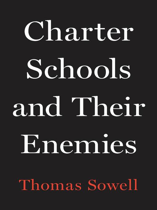 Title details for Charter Schools and Their Enemies by Thomas Sowell - Available